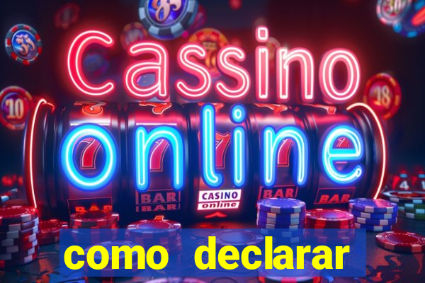 como declarar dinheiro ganho em cassino no exterior