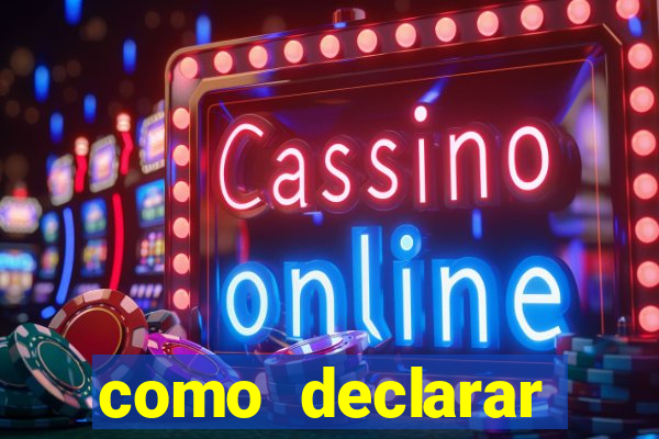 como declarar dinheiro ganho em cassino no exterior