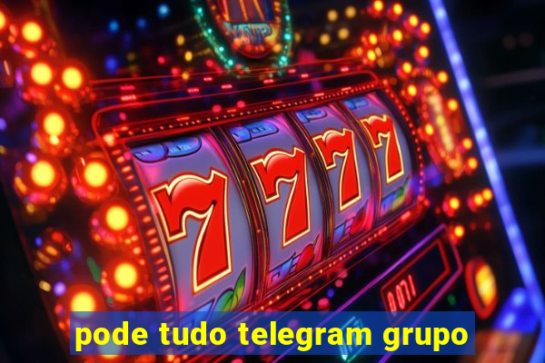 pode tudo telegram grupo