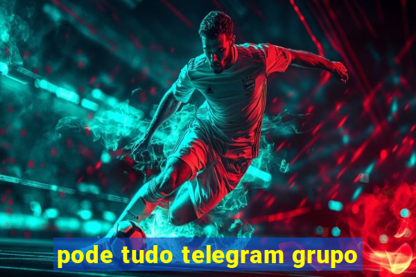 pode tudo telegram grupo