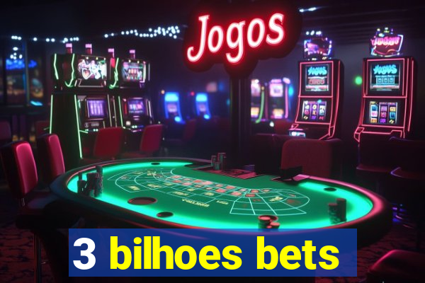 3 bilhoes bets