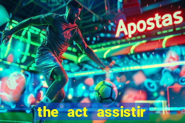 the act assistir online pobreflix