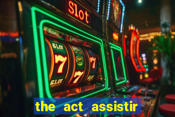 the act assistir online pobreflix