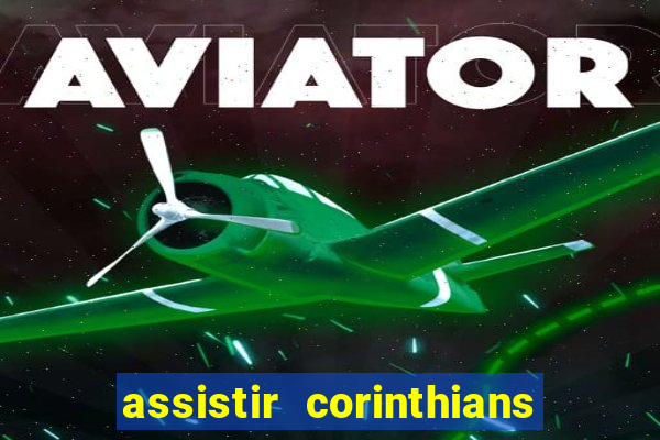 assistir corinthians ao vivo multicanais