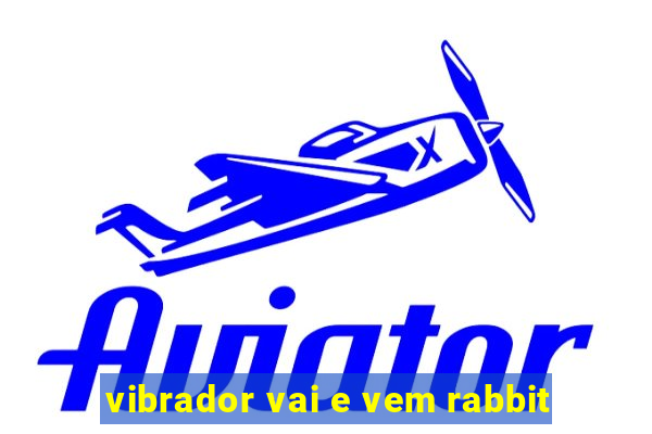 vibrador vai e vem rabbit