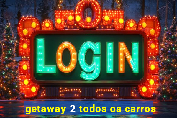 getaway 2 todos os carros