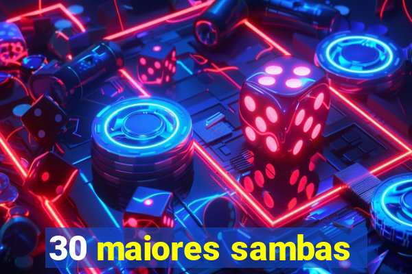 30 maiores sambas