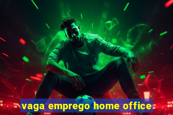 vaga emprego home office