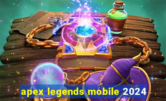 apex legends mobile 2024