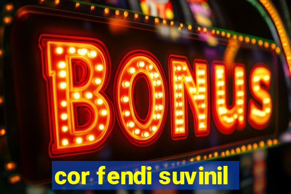 cor fendi suvinil