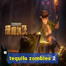 tequila zombies 2