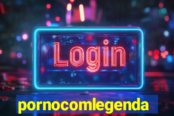 pornocomlegenda