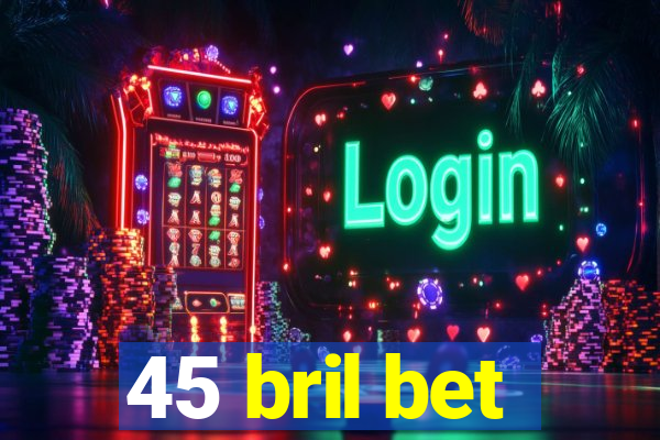 45 bril bet