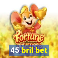 45 bril bet