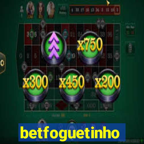 betfoguetinho