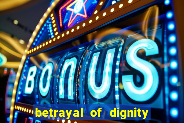 betrayal of dignity pt br