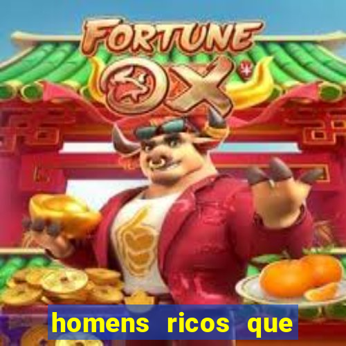 homens ricos que querem bancar