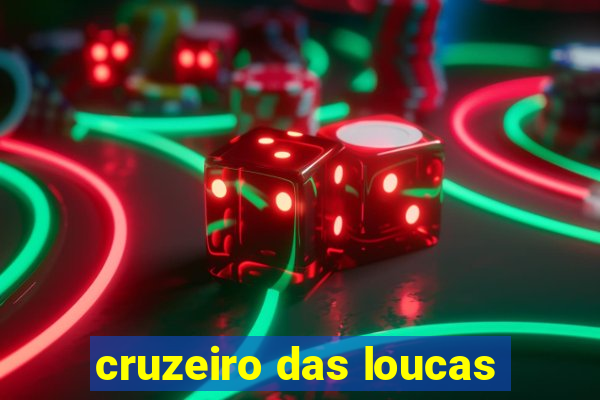 cruzeiro das loucas