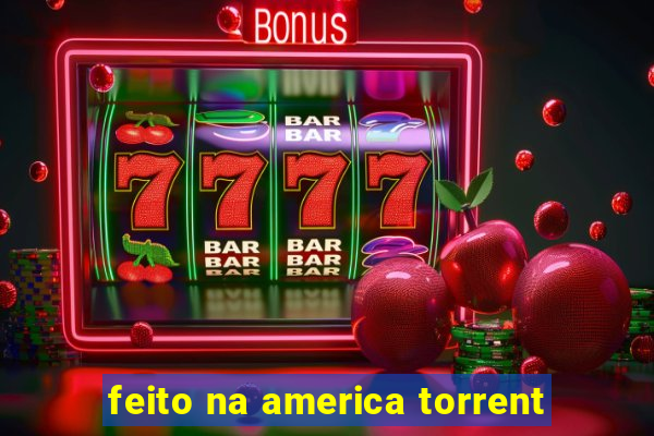 feito na america torrent