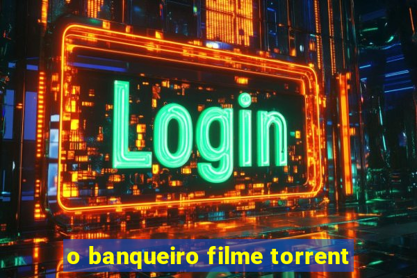 o banqueiro filme torrent