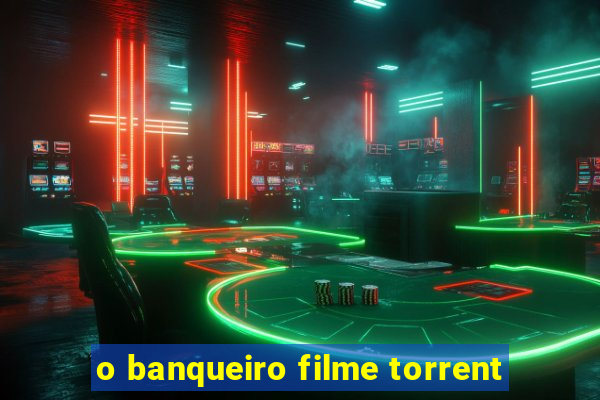 o banqueiro filme torrent