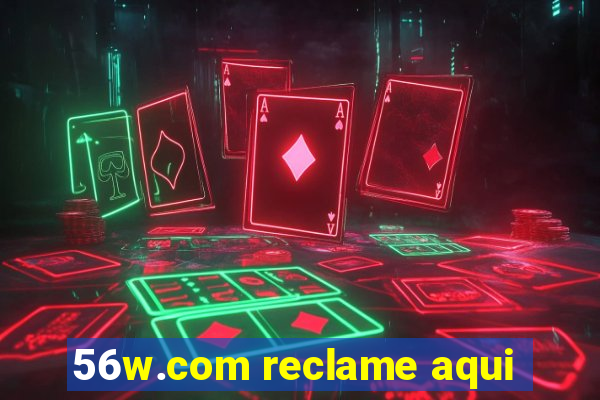 56w.com reclame aqui