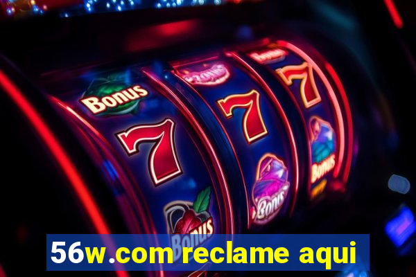 56w.com reclame aqui