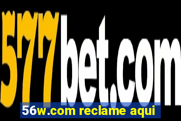 56w.com reclame aqui