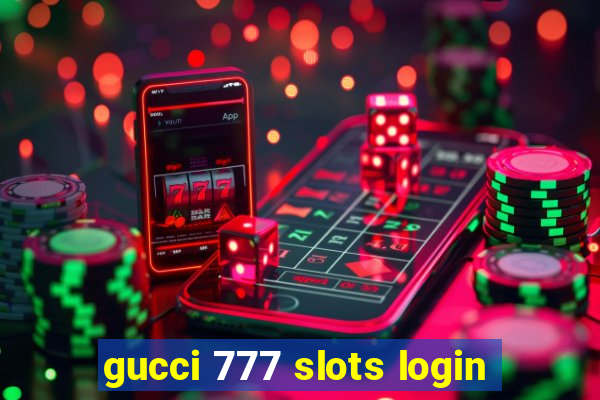 gucci 777 slots login