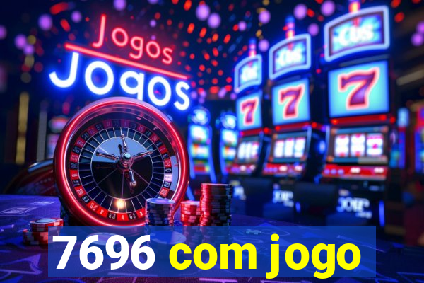 7696 com jogo