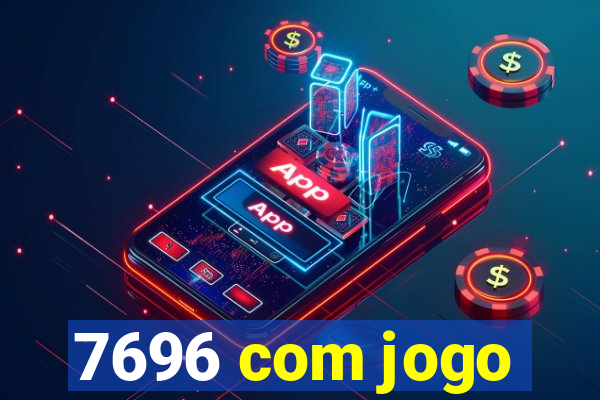 7696 com jogo