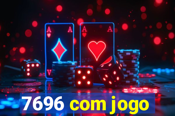 7696 com jogo