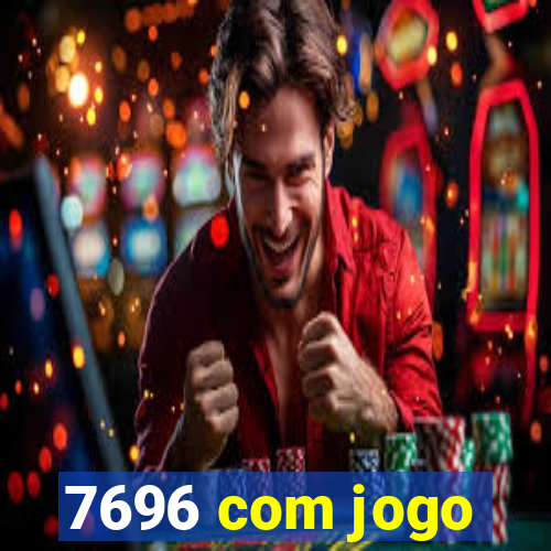 7696 com jogo