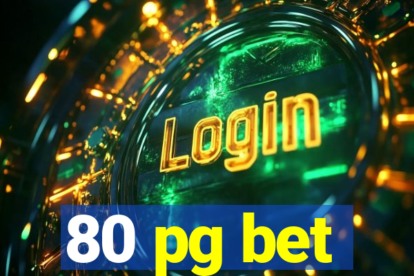 80 pg bet