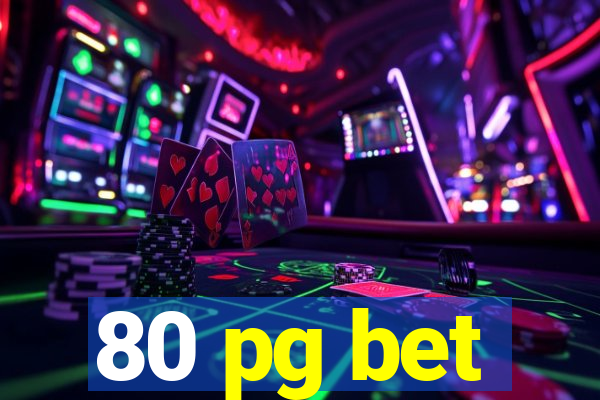 80 pg bet