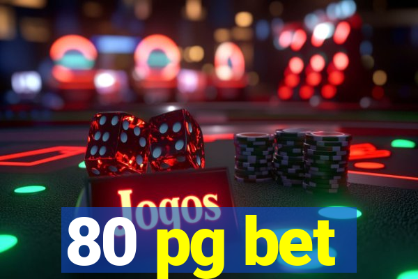 80 pg bet