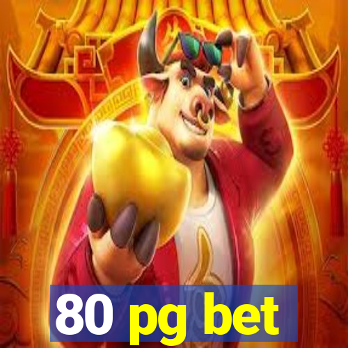 80 pg bet