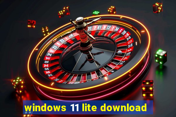 windows 11 lite download