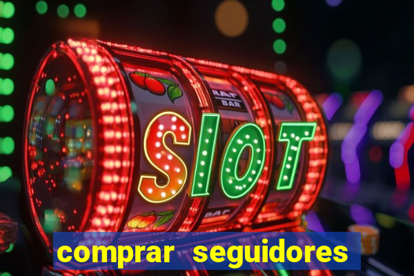 comprar seguidores que interagem