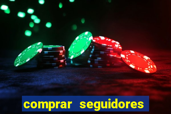 comprar seguidores que interagem