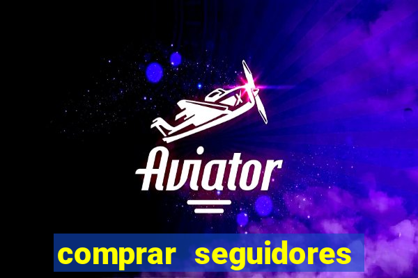 comprar seguidores que interagem