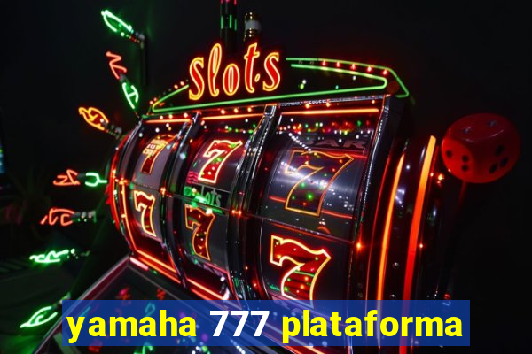 yamaha 777 plataforma