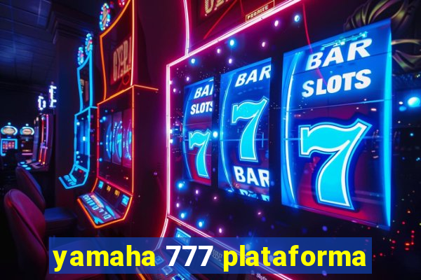 yamaha 777 plataforma