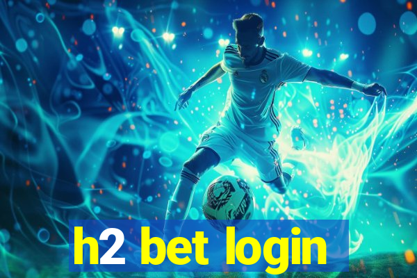 h2 bet login