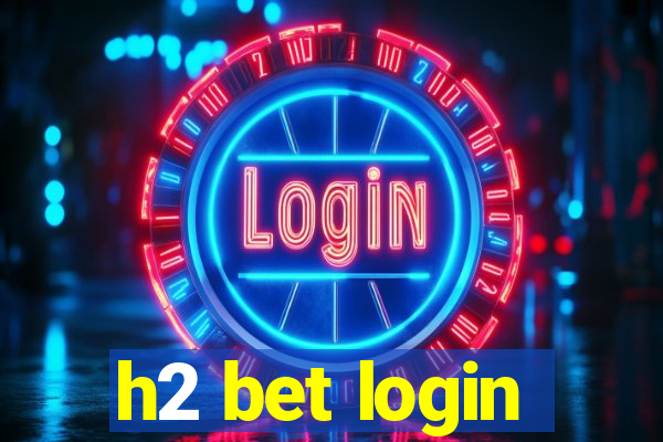 h2 bet login