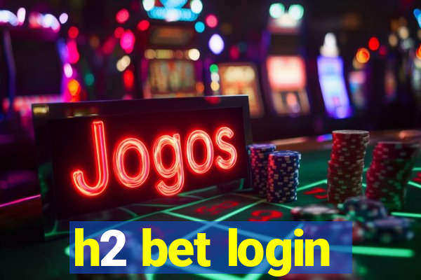 h2 bet login