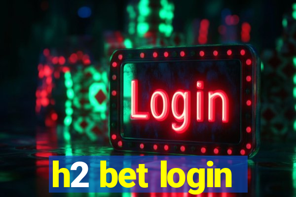 h2 bet login