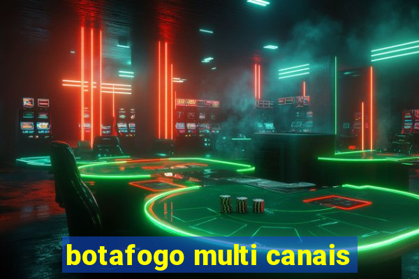 botafogo multi canais