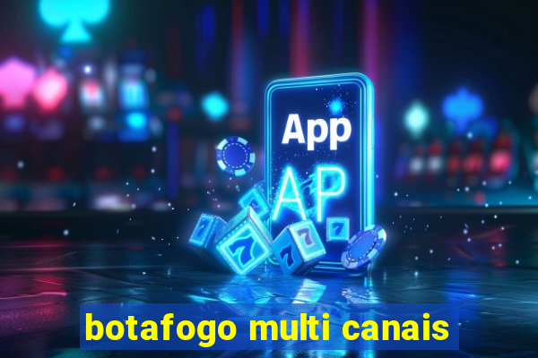 botafogo multi canais