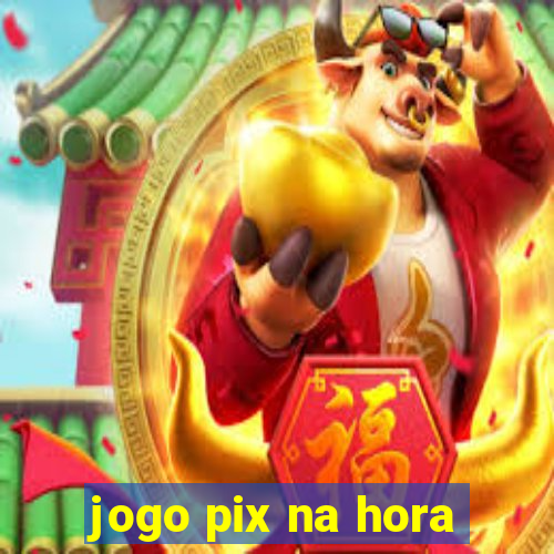 jogo pix na hora